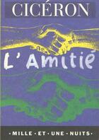 Couverture du livre « L'Amitie » de Ciceron aux éditions Mille Et Une Nuits