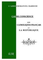 Couverture du livre « Les catholiques français et la république » de Emmanuel Barbier aux éditions Saint-remi
