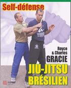 Couverture du livre « Jiu-jitsu brésilien : self-défense » de Royce et Charles Gracie aux éditions Budo