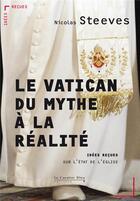 Couverture du livre « Le Vatican, du mythe à la réalité ; idées reçues sur l'état de l'Eglise » de Nicolas Steeves aux éditions Le Cavalier Bleu