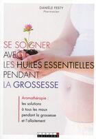 Couverture du livre « Se soigner avec les huiles essentielles pendant la grossesse » de Daniele Festy aux éditions Leduc