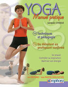 Couverture du livre « Manuel pratique du yoga ; technique et pédagogie du débutant au pratiquant confirmé » de Jacques Choque aux éditions Amphora