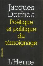 Couverture du livre « Les cahiers de l'Herne : poétique et politique du témoignage » de Jacques Derrida aux éditions L'herne