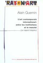 Couverture du livre « L'art contemporain international : entre les institutions et le marche - le rapport disparu » de Alain Quemin aux éditions Jacqueline Chambon