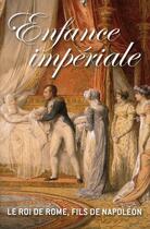 Couverture du livre « Enfance impériale ; le roi de Rome, fils de Napoléon » de  aux éditions Faton