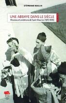 Couverture du livre « Une abbaye dans le siecle. missions et ambitions de saint-maurice (18 70-1970) » de Stephanie Roulin aux éditions Alphil