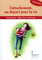 Couverture du livre « L'attachement ; un départ pour la vie » de Yves Gauthier et Gilles Fortin et Gloria Jeliu aux éditions Sainte Justine