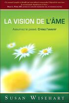 Couverture du livre « La vision de l'âme ; assumez le passé, créez l'avenir » de Susan Wisehart aux éditions Ada