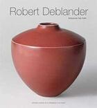 Couverture du livre « Robert Deblander » de Antoinette Fay-Halle aux éditions La Revue De La Ceramique Et Du Verre