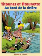 Couverture du livre « Titounet et Titounette Tome 6 : au bord de la rivière » de Marie-Mad. aux éditions Triomphe