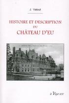 Couverture du livre « Histoire et description du château d'Eu » de Vatout Jean aux éditions La Vague Verte