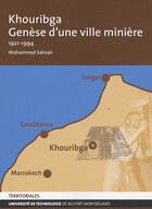 Couverture du livre « Khouribga : Genèse d'une ville minière - 1921-1994 » de Mohammed Sahsah aux éditions Utbm