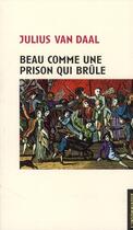 Couverture du livre « Beau comme une prison qui brûle » de Julius Van Daal aux éditions Insomniaque