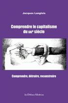 Couverture du livre « Comprendre le capitalisme du XXIe siècle » de Jacques Langlois aux éditions Editions Libertaires