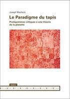 Couverture du livre « Le paradigme du tapis - prolegomenes critiques a une theorie de la planeite » de Masheck Joseph aux éditions Mamco