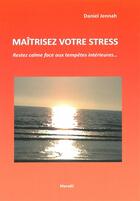 Couverture du livre « Maîtrisez votre stress ; restez calme face aux tempêtes intérieures... » de Daniel Jennah aux éditions Rouge Et Vert