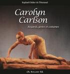 Couverture du livre « Carolyn Carlson ; regards, gestes et costumes » de Raphael-Didier De L'Hommel aux éditions Christian Rolland