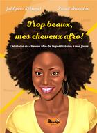 Couverture du livre « Trop beaux, mes cheveux afro ! l'histoire du cheveu afro de la préhistoire à nos jours » de Jahlyssa Sekhmet et Raoul Awoulou aux éditions Afrodya