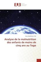 Couverture du livre « Analyse de la malnutrition des enfants de moins de cinq ans au Togo » de Kossi Tete aux éditions Editions Universitaires Europeennes