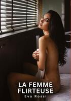 Couverture du livre « La Femme Flirteuse : Histoires Érotiques Tabou pour Adultes » de Rossi Eva aux éditions Tredition