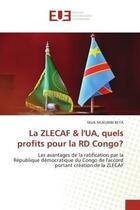 Couverture du livre « La zlecaf & l'ua, quels profits pour la rd congo? - les avantages de la ratification par la republiq » de Mukumbi Beya Mark aux éditions Editions Universitaires Europeennes