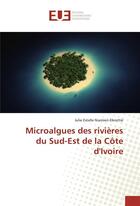 Couverture du livre « Microalgues des rivieres du sud-est de la cote d'ivoire » de Niamien-Ebrottie J E aux éditions Editions Universitaires Europeennes