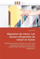 Couverture du livre « Migration de retour: les suisses d'argentine de retour en suisse » de Botti-M aux éditions Editions Universitaires Europeennes