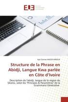 Couverture du livre « Structure de la phrase en Abidji, langue kwa parlée en Côte d'Ivoire : description de l'abidji, langue de la région de Sikensi, selon les 