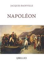 Couverture du livre « NAPOLÉON » de Jacques Bainville aux éditions Libellio