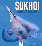 Couverture du livre « Sukhoi du su-27 au Su-57 » de Francois Brevot aux éditions Sophia Editions