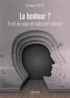 Couverture du livre « Le bonheur ? il est en vous et nulle part ailleurs » de Christian Pallut aux éditions Verone