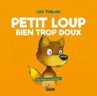 Couverture du livre « Petit loup bien trop doux (édition 2019) » de Luc Turlan aux éditions Geste