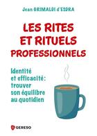 Couverture du livre « Les rites et rituels professionnels - une source d'equilibre au quotidien » de Grimaldi D'Esdra Jea aux éditions Gereso