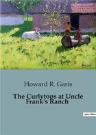 Couverture du livre « The Curlytops at Uncle Frank's Ranch » de R. Garis Howard aux éditions Culturea