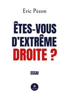 Couverture du livre « Etes-vous d extreme droite ? » de Pezon Eric aux éditions Le Lys Bleu