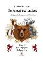 Couverture du livre « Le temps des ombres: La légende de la guerre de Cent Ans : Tome II: La Compagnie du Loup Gris » de Jonathan Cajet aux éditions Le Lys Bleu