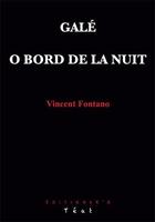 Couverture du livre « Galé ; o bord de la nuit » de Vincent Fontano aux éditions K'a