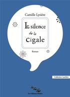 Couverture du livre « Le silence de la cigale » de Lysiere Camille aux éditions Editions Moires