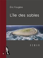 Couverture du livre « L'île des sables » de Eric Fougere aux éditions L'ire Des Marges