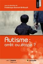 Couverture du livre « Autisme : arrêt ou étape ? » de Frederique Bonnet-Brilhault et Collectif aux éditions Le Muscadier