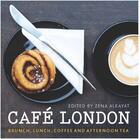 Couverture du livre « CAFE LONDON - BRUNCH, LUNCH, COFFEE AND AFTERNOON TEA » de Zena Alkayat et Kim Lightbody aux éditions Frances Lincoln