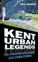 Couverture du livre « Kent Urban Legends » de Arnold Neil aux éditions Epagine