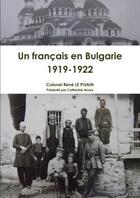 Couverture du livre « Un francais en bulgarie, 1919-1922 » de Noury Catherine aux éditions Lulu