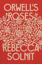 Couverture du livre « ORWELL''S ROSES » de Rebecca Solnit aux éditions Granta Books