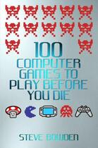 Couverture du livre « 100 Computer Games to Play Before You Die » de Bowden Steve aux éditions Blake John Digital