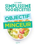 Couverture du livre « Simplissime : 100 recettes ; objectif minceur » de Jean-Francois Mallet aux éditions Hachette Pratique