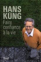 Couverture du livre « Faire confiance à la vie » de Hans Kung aux éditions Seuil