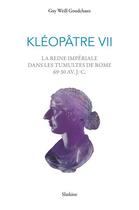 Couverture du livre « Kléopâtre VII : La reine impériale dans les tumultes de Rome 69-30 av.J.-C. » de Guy Weill Goudchaux aux éditions Slatkine
