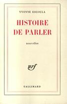 Couverture du livre « Histoire de parler » de Yvonne Escoula aux éditions Gallimard
