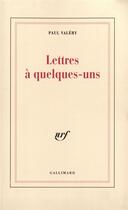 Couverture du livre « Lettres à quelques-uns » de Paul Valery aux éditions Gallimard